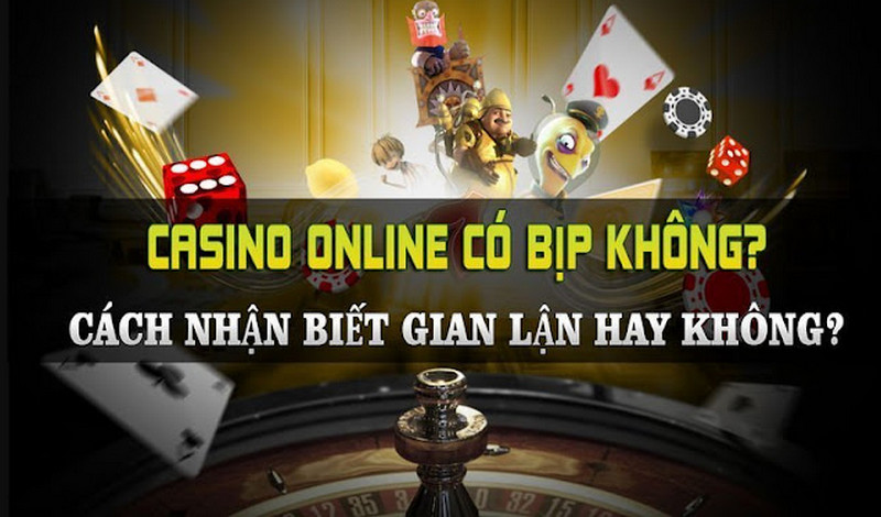 Casino online bịp hay không là thắc mắc của nhiều bet thủ